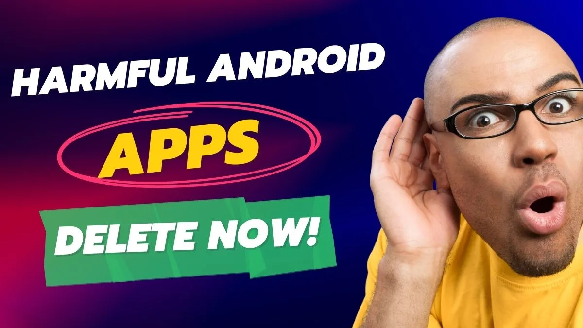 Harmful Android Apps: फोन की सुरक्षा के लिए तुरंत हटाने योग्य खतरनाक ऐप्स का featured image