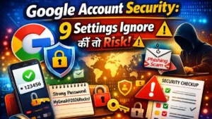 Google Account Security के 9 जरूरी settings जो hackers से आपका Gmail और Google account सुरक्षित रखती हैं