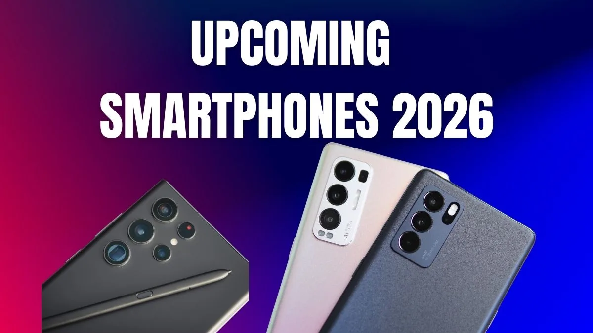 Upcoming Smartphones 2026 के killer phones जो market में बड़ा बदलाव लाने वाले हैं